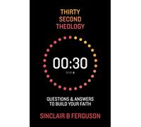 Thirty Second Theology : Questions and Answers to Build Your Faith