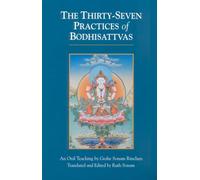 Thirty Seven Practices of Bodhisattvas: An Oral Teaching