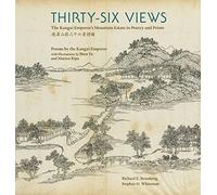 Thirty-Six Views: The Kangxi Emperor's Mountain Estate in Poetry and Prints (Ex Horto: Dumbarton Oaks Texts in Garden and Landscape Studi): 4 (Ex ... Oaks Texts in Garden and Landscape Studies)