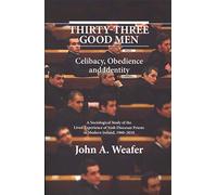 Thirty-Three Good Men: Celibacy, Obedience and Identity. A Sociological Study of the Lived Experience of Irish Diocesan Priests in Modern Ireland, 1960 - 2010.