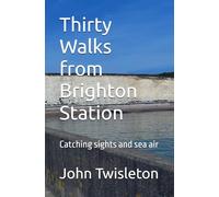Thirty Walks from Brighton Station: Catching sights and sea air