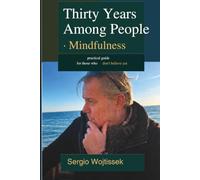 Thirty Years Among People - Mindfulness: A Practical Guide for Those Who Don't Believe Yet