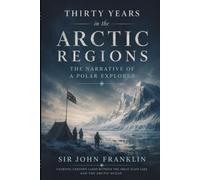 Thirty Years in the Arctic Regions: The Narrative of a Polar Explorer