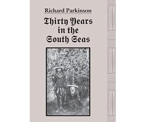 Thirty years in the South Seas: Land and people, customs and traditions in the Bismarck Archipelago and on the German Solomon Islands