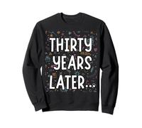 Thirty Years Later Birthday Party Mens Womens Sweatshirt
