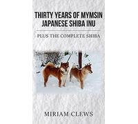 Thirty Years of Mymsin Japanese Shiba Inu: Plus the complete Shibas