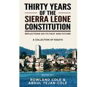 Thirty Years of the Sierra Leone Constitution: Reflections on its Past and Future