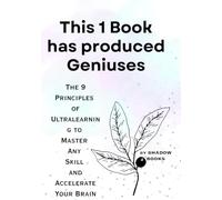 This 1 Book has produced Geniuses: The 9 Principles of Ultralearning to Master Any Skill and Accelerate Your Brain (The Silent Mastery)