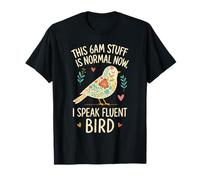 This 6AM Stuff Is Normal Now I Speak Fluent Bird Funny Quote T-Shirt