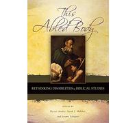 This Abled Body: Rethinking Disabilities in Biblical Studies: 55 (Semeia Studies)