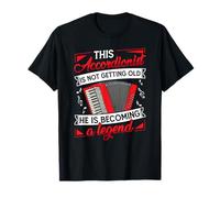 This Accordionist Is Not Getting Old He Is Becoming A Legend T-Shirt