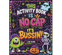 This Activity book is No Cap, It’s Bussin!: A Kid Slang Halloween Activity Book for Ages 6-10 Spooky Coloring Pages, Word Searches, Mazes, Code Breakers, Jokes, I Spy Games & More