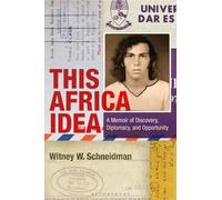 This Africa Idea : A Memoir of Discovery, Diplomacy, and Opportunity
