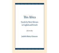 This Africa : Novels by West Africans in English and French