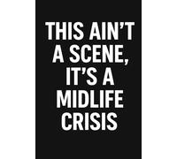 This Ain’t a Scene, It’s a Midlife Crisis: A Lined Notebook for Elder Emos