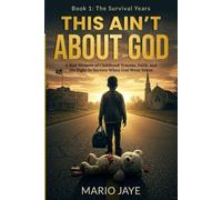 This Ain’t About God: Book 1 - The Survival Years: A Memoir About Childhood Trauma, Foster Care, Addiction, and Healing From Pain | 6 x 9 Inches, 124 ... | Gift For Men, Women and Free Time