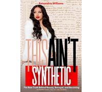 This Ain’t Synthetic: The Raw Truth Behind Beauty, Becoming, And Betrayal
