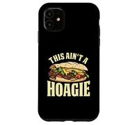 This Ain't A Hoagie Funny Philly Cheesesteak Sandwich Case for iPhone 11