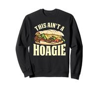 This Ain't A Hoagie Funny Philly Cheesesteak Sandwich Sweatshirt