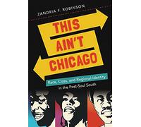 This Ain't Chicago: Race, Class, and Regional Identity in the Post-Soul South (New Directions in Southern Studies)