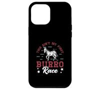 This Ain't My First Burro Race For Donkey Racing Enthusiasts Case for iPhone 12 Pro Max