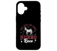 This Ain't My First Burro Race For Donkey Racing Enthusiasts Case for iPhone 16