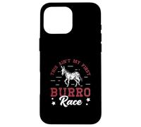 This Ain't My First Burro Race For Donkey Racing Enthusiasts Case for iPhone 16 Pro Max