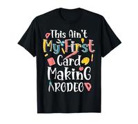 This Ain't My First Card Making Rodeo Funny T-Shirt
