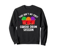 This Aint My First Cardio Drum Session Sweatshirt