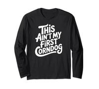 This Ain't My First Corn Dog Funny Country Music Festival Long Sleeve T-Shirt