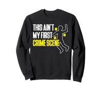 This Aint My First Crime Scene Forensic Science Sweatshirt