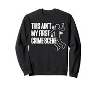 This Aint My First Crime Scene Forensic Science Sweatshirt