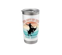 This Ain't My First Goat Rodeo Bronc Riding Stainless Steel Insulated Tumbler