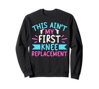This Aint My First Knee Replacement Surgery Sweatshirt