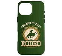 This Aint My First Rodeo Bronc Riding Bucking Horse Cowboy Case for iPhone 16 Pro Max