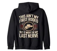 This Ain't My First Rodeo Last Nerve Zip Hoodie