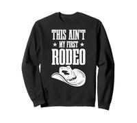 This Aint My First Rodeo Sweatshirt