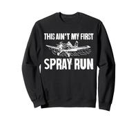 This Ain't My First Spray Run Crop Duster Pilot Aviation Sweatshirt