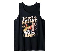 This Ain't No Ballet This is Tap Dance Dancer Tank Top