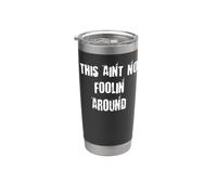This Aint No Foolin Around Stainless Steel Insulated Tumbler