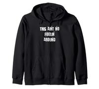 This Aint No Foolin Around Zip Hoodie