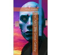 This Ain't The Great Gatsby: short stories