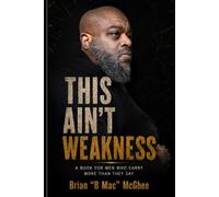 This Ain't Weakness: A Book For Men Who Carry More Than They Say