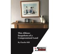 This Albion: Snapshots of a Compromised Land