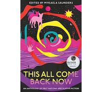 This All Come Back Now: An anthology of First Nations speculative fiction