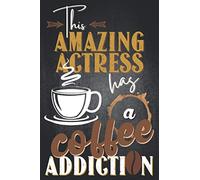 This amazing actress has a coffee addiction: Actress notebook or journal, actress gifts for women
