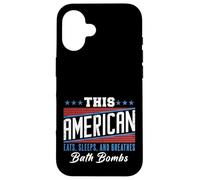 This American Eats Sleeps Breathes Bath Bombs Red White Blue Case for iPhone 16