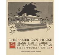 This American House: Frank Lloyd Wright's Meier House and the American System-Built Homes