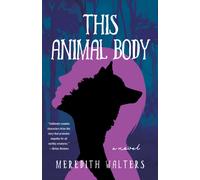 This Animal Body : A Novel