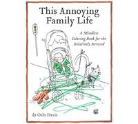 This Annoying Family Life (The Annoying Life Mindless Coloring Books)